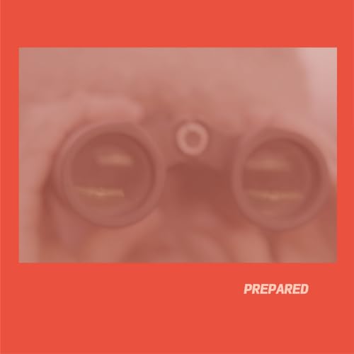 Binoculars held to eyes, blurry red background, text "PREPARED" below.