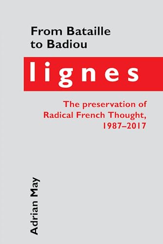 From Bataille to Badiou : Lignes, the preservation of Radical French Thought, 1987-2017 : 54
