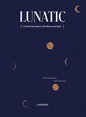 Lunatic: A Practical Guide to the Moon and Back