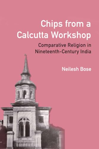 Chips from a Calcutta Workshop : Comparative Religion in Nineteenth Century India