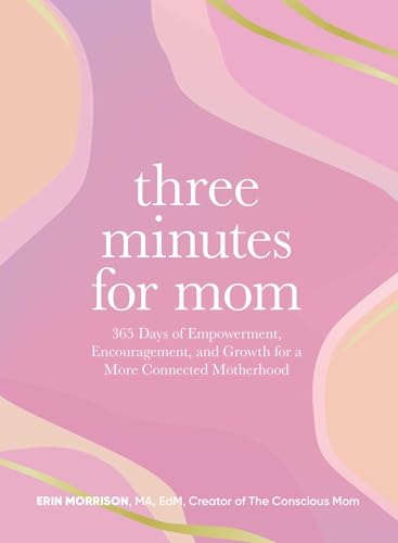 Three Minutes for Mom : 365 Days of Empowerment, Encouragement, and Growth for a More Connected Motherhood