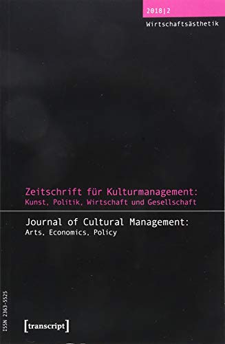 Zeitschrift fur Kulturmanagement: Kunst, Politik, Wirtschaft und Gesellschaft : Jg. 4, Heft 2: Wirtschaftsasthetik