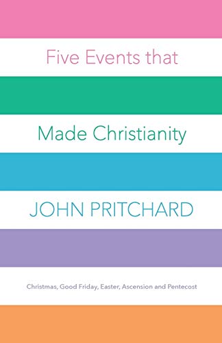 Five Events that Made Christianity: Christmas, Good Friday, Easter, Ascension and Pentecost