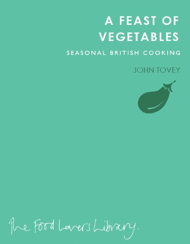A Feast of Vegetables : Seasonal British Cooking