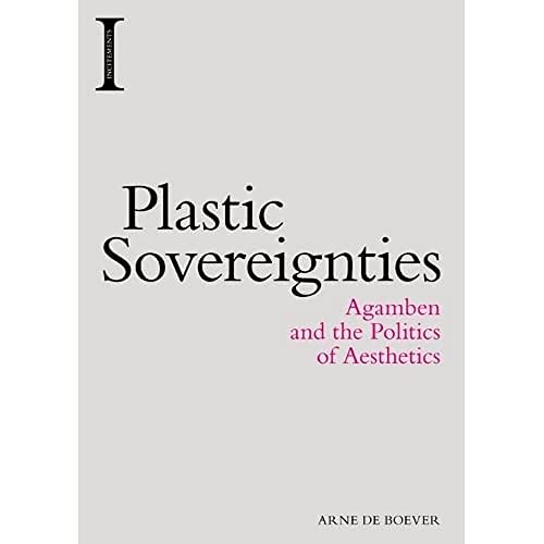 Plastic Sovereignties : Agamben and the Politics of Aesthetics