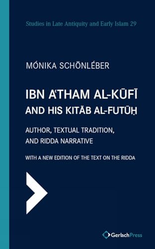 Ibn A'tham al-Kufi and his Kitab al-futuh (two-volume set) : Author, Textual Tradition, and Ridda Narrative. With a New Edition of the Text on the Ridda. (2 Vols.)