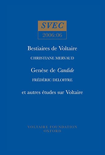 Bestiaires de Voltaire; Genese de Candide; et autres etudes sur Voltaire : 2006:06