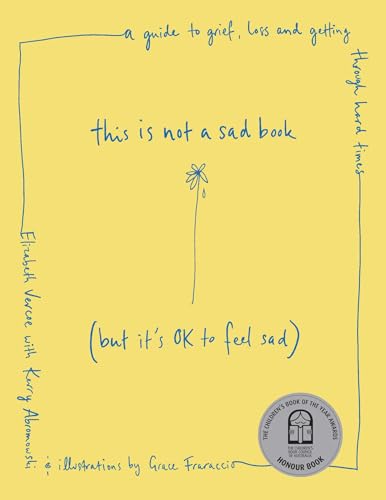 This Is Not a Sad Book (But It's OK to Feel Sad) : A guide to grief, loss and getting through hard times