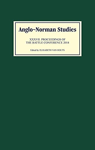 Anglo-Norman Studies XXXVII: Proceedings of the Battle Conference 2014