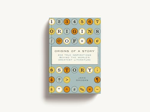 Origins of a Story : 202 true inspirations behind the world's greatest literature