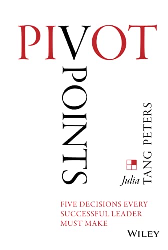 Pivot Points: Five Decisions Every Successful Leader Must Make