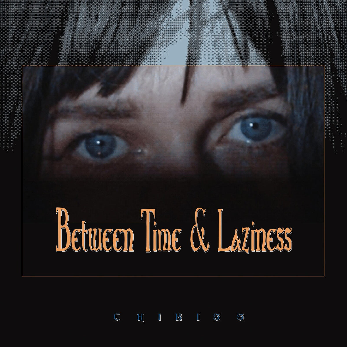 Close-up of eyes above album title "Between Time & Laziness" by Chikiss.