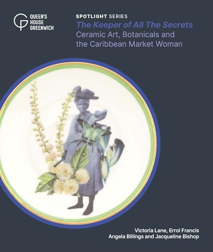 The Keeper of All the Secrets : Ceramic Art, Botanicals and the Caribbean Market Woman