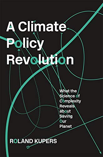Complexity and Climate: A Policy Revolution: What the Science of Complexity Reveals about Saving Our Planet