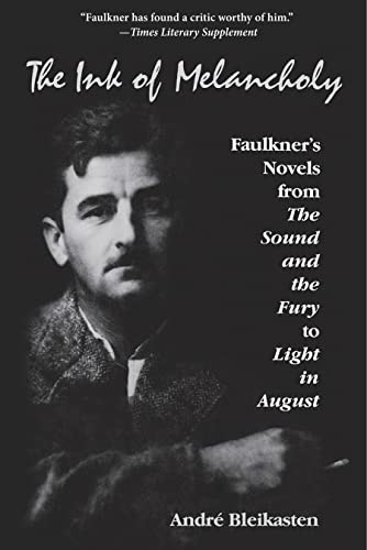 The Ink of Melancholy: Faulkners Novels from The Sound and the Fury to Light in August