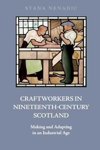 Craftworkers in Nineteenth Century Scotland : Making and Adapting in an Industrial Age