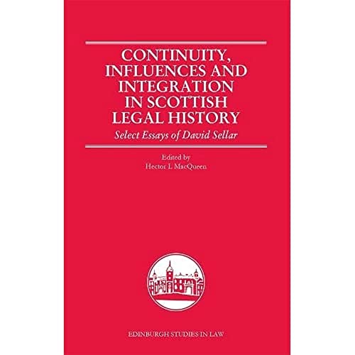 Continuity, Influences and Integration in Scottish Legal History : Select Essays of David Sellar