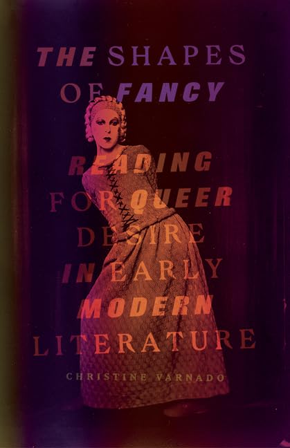 The Shapes of Fancy: Reading for Queer Desire in Early Modern Literature