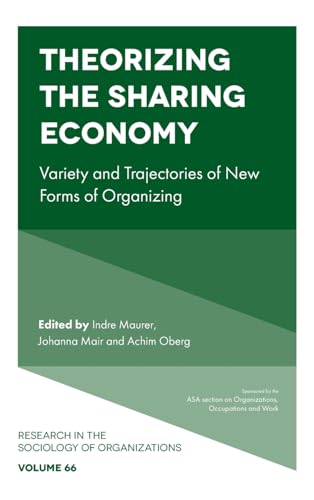 Theorizing the Sharing Economy: Variety and Trajectories of New Forms of Organizing