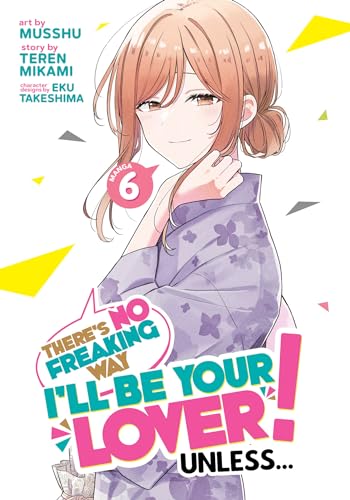 There's No Freaking Way I'll be Your Lover! Unless... (Manga) Vol. 6 : 6