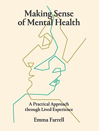 Making Sense of Mental Health : A Practical Approach through Lived Experience