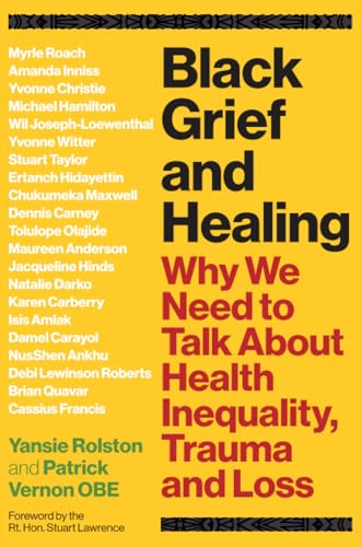 Black Grief and Healing : Why We Need to Talk About Health Inequality, Trauma and Loss
