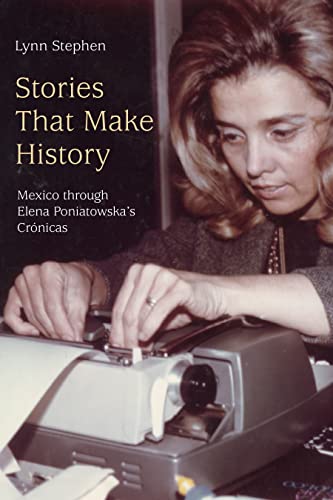 Stories That Make History: Mexico through Elena Poniatowskas Cronicas