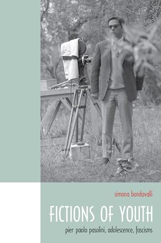 Fictions of Youth : Pier Paolo Pasolini, Adolescence, Fascisms