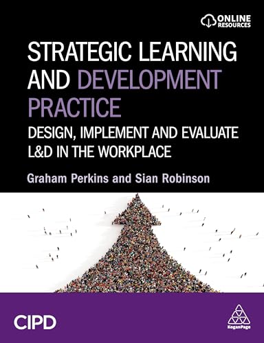Strategic Learning and Development Practice : Design, Implement and Evaluate L&D in the Workplace