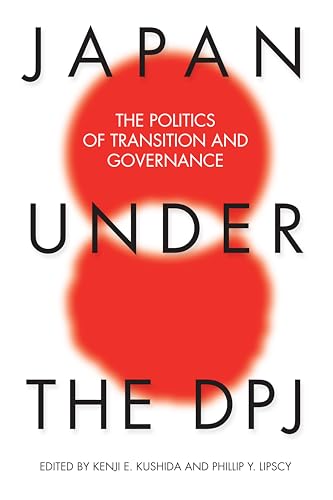 Japan under the DPJ : The Politics of Transition and Governnance