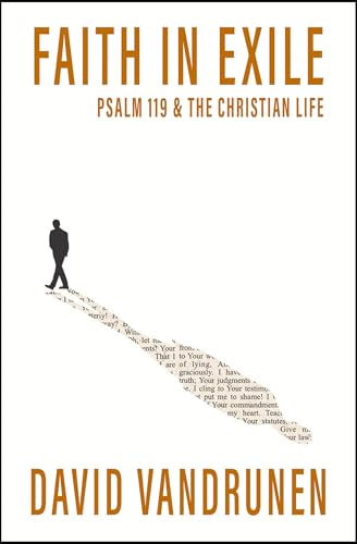 Faith in Exile : Psalm 119 and the Christian Life