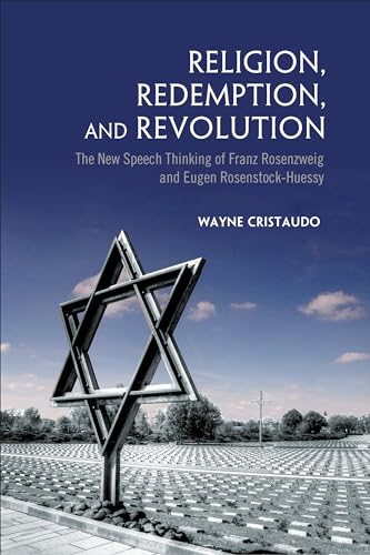 Religion, Redemption and Revolution : The New Speech Thinking Revolution of Franz Rozenzweig and Eugen Rosenstock-Huessy