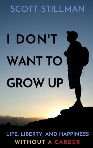 I Don't Want To Grow Up : Life, Liberty, and Happiness. Without a Career. : 3