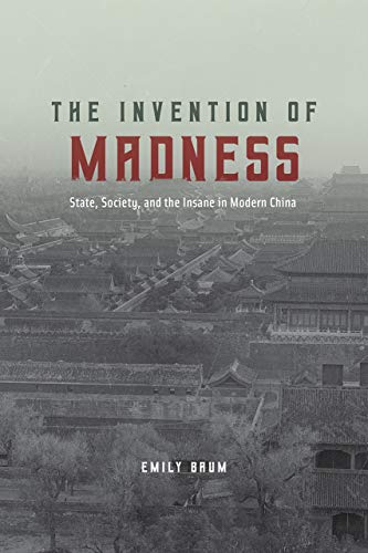 The Invention of Madness: State, Society, and the Insane in Modern China (Studies of the Weatherhead East Asian Institute)