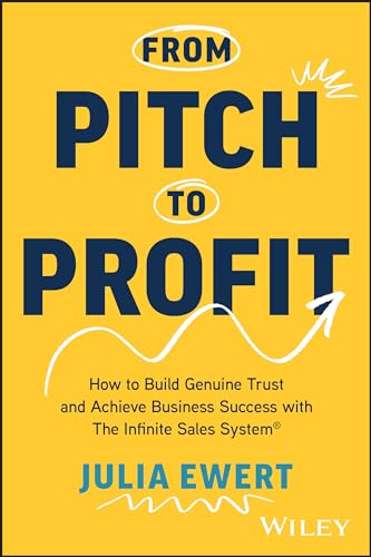 From Pitch to Profit : How to Build Genuine Trust and Achieve Business Success with The Infinite Sales System
