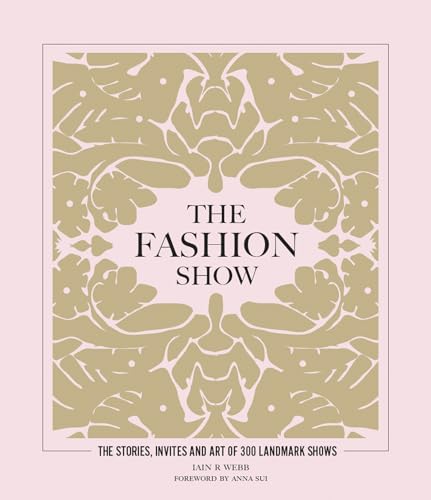 The Fashion Show : The stories, invites and art of 300 landmark shows