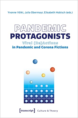 Pandemic Protagonists : Viral (Re)Actions in Pandemic and Corona Fictions