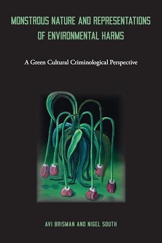 Monstrous Nature and Representations of Environmental Harms : A Green Cultural Criminological Perspective