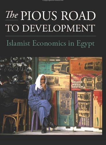 The Pious Road to Development : The Ideology and Practice of Islamist Economics in Egypt