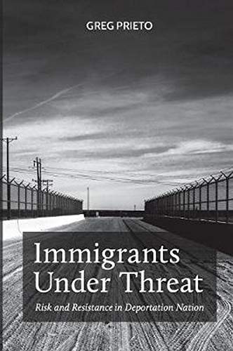 Immigrants Under Threat: Risk and Resistance in Deportation Nation: 5 (Latina/o Sociology)