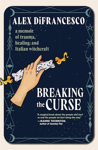 Breaking the Curse : A Memoir about Trauma, Healing, and Italian Witchcraft