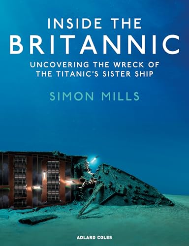 Inside the Britannic : Uncovering the wreck of the Titanic's sister ship