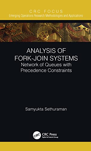 Analysis of Fork-Join Systems: Network of Queues with Precedence Constraints (Emerging Operations Research Methodologies and Applications)