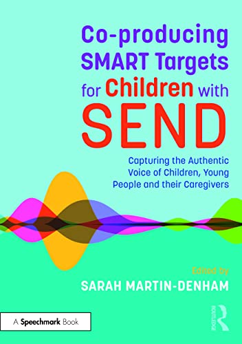 Co-producing SMART Targets for Children with SEND: Capturing the Authentic Voice of Children, Young People and their Caregivers