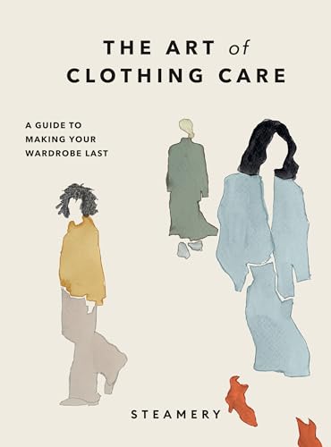 The Art of Clothing Care : A Guide to Making Your Wardrobe Last