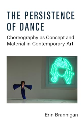 The Persistence of Dance : Choreography as Concept and Material in Contemporary Art