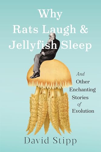 Why Rats Laugh and Jellyfish Sleep : and Other Enchanting Stories of Evolution