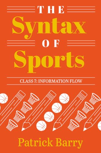 The Syntax of Sports, Class 7 : Information Flow