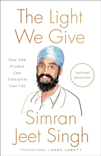 The Light We Give : How Sikh Wisdom Can Transform Your Life