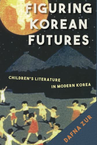 Figuring Korean Futures: Childrens Literature in Modern Korea